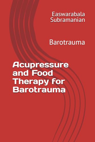 Acupressure and Food Therapy for Barotrauma: Barotrauma (Common People Medical Books - Part 3, Band 32) von Independently published